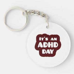 It's an ADHD Day Keychain