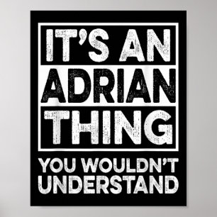 Its An Adrian Thing You Wouldnt Understand Funny C Poster
