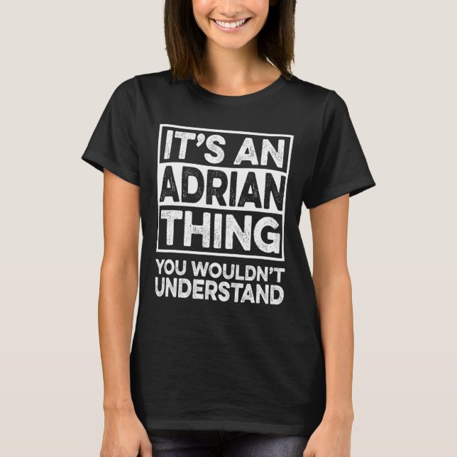 It's An Adrian Thing You Wouldn't Understand Funny T-Shirt (Front)