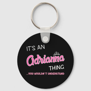 It's an Adrianna thing you wouldn't understand Keychain