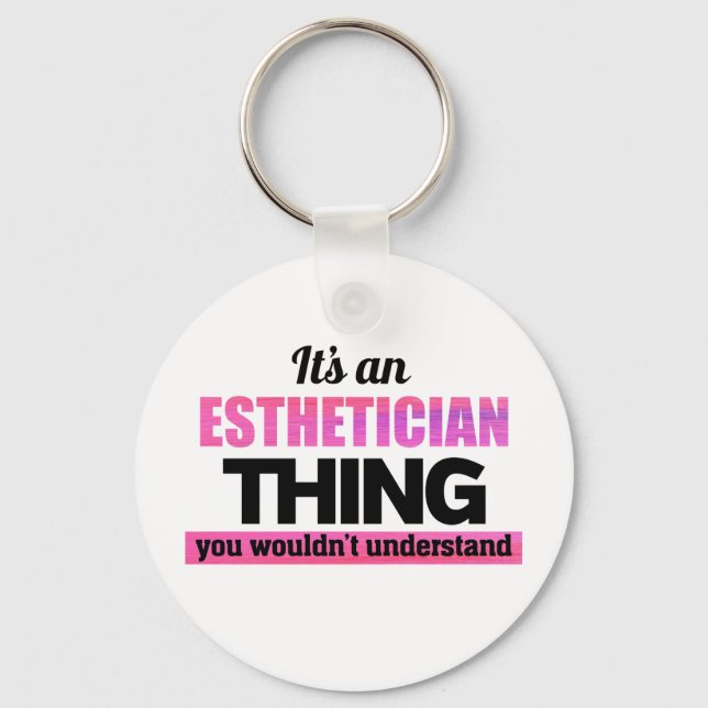 It's an Aesthetician thing you wouldn't understand Keychain (Front)