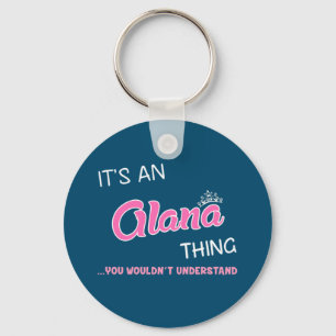 It's an Alana thing you wouldn't understand Keychain