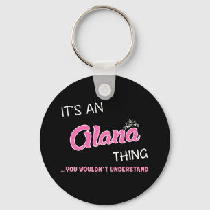 It's an Alana thing you wouldn't understand Keychain