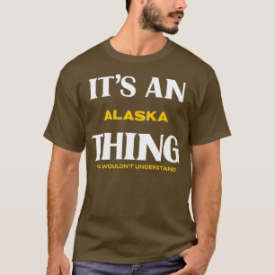 Its an Alaska You Wouldnt Understand TShirt