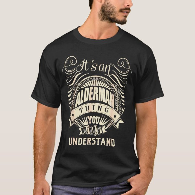 It's An Alderman Thing You Wouldn't Understand  T-Shirt (Front)
