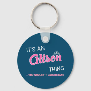 It's an Alison thing you wouldn't understand Keych Keychain
