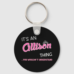 It's an Allison thing you wouldn't understand Keychain