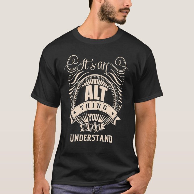 It's an ALT thing you wouldn't understand   T-Shirt (Front)