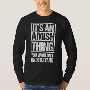 It's An Amish Thing You Wouldn't Understand Amisch T-Shirt