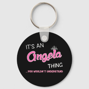 It's an Angela thing you wouldn't understand Keychain