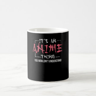 It's An Anime Thing | Animes Lover Gift Coffee Mug