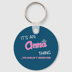 It's an Anna thing you wouldn't understand Keychain
