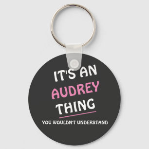 It's an Audrey thing you wouldn't understand Keychain