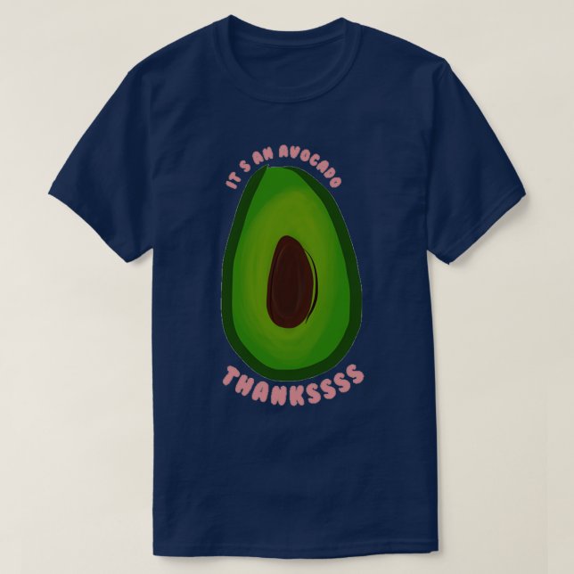 its an avocado thanks 4 T-Shirt (Design Front)