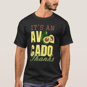 It's An Avocado Thanks  Cute Avocado Guacamole T-Shirt