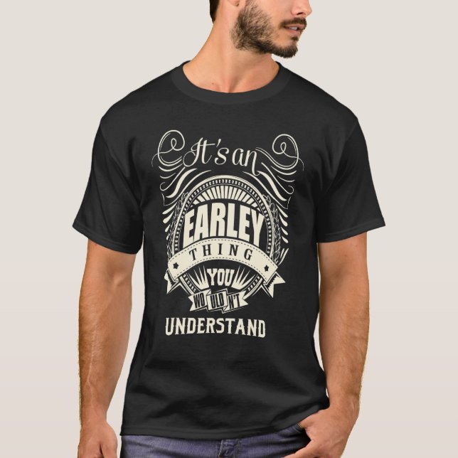 It's An Earley Thing You Wouldn't Understand T-Shirt (Front)
