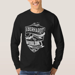 It's an EBERHARDT thing you wouldn't understand Gi T-Shirt