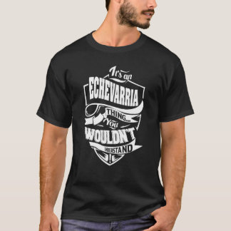 It's an ECHEVARRIA Thing T-Shirt
