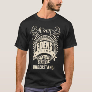 It's an EDENS thing you wouldn't understand T-Shirt