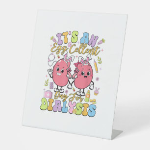 It's An Egg Cellent Day For Dialysis Easter Day T- Pedestal Sign
