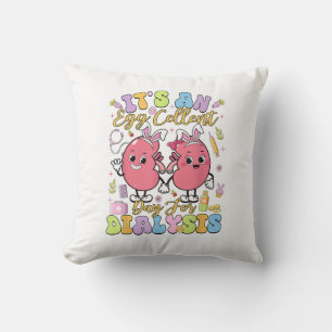 It's An Egg Cellent Day For Dialysis Easter Day T- Throw Pillow