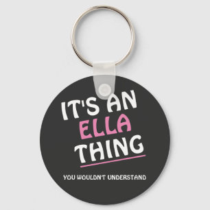It's an Ella thing you wouldn't understand Keychain