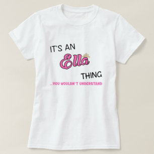 It's an Ella thing you wouldn't understand T-Shirt