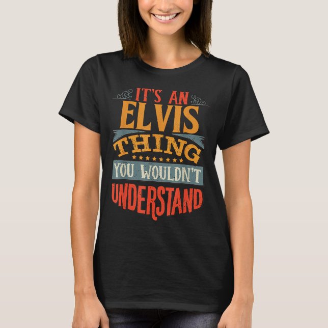 It's An Elvis Thing You Wouldn't Understand  T-Shirt (Front)