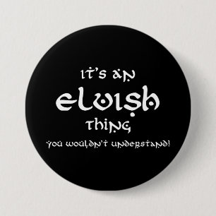 It's An Elvish Thing, You Wouldn't Understand! 3 Inch Round Button