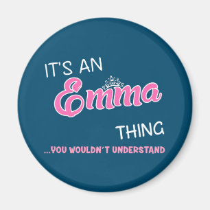 It's an Emma thing you wouldn't understand Magnet