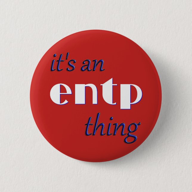 Its an ENTP thing! MBTI 2 Inch Round Button (Front)