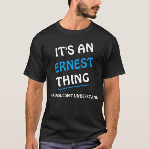 It's an Ernest thing you wouldn't understand T-Shirt