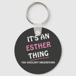 It's an Esther thing you wouldn't understand Keychain