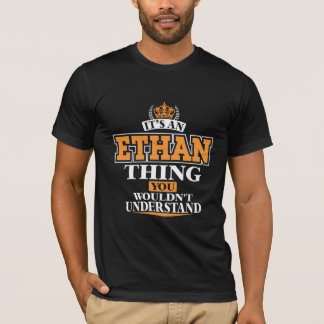 ITS AN ETHAN THING YOU WOULDN’T UNDERSTAND T-Shirt