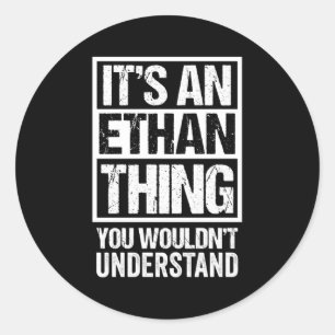 It'S An Ethan Thing You Wouldn'T Understand First  Classic Round Sticker