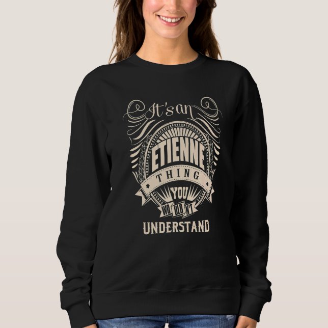 It's an ETIENNE thing you wouldn't understand Sweatshirt (Front)