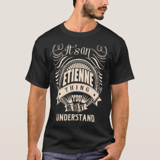 It's an ETIENNE thing you wouldn't understand T-Shirt