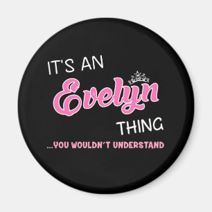 It's an Evelyn thing you wouldn't understand Magnet