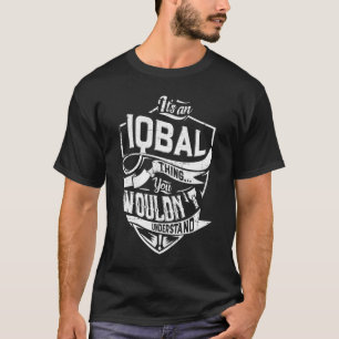 It's an IQBAL thing, You wouldn't understand T-Shirt