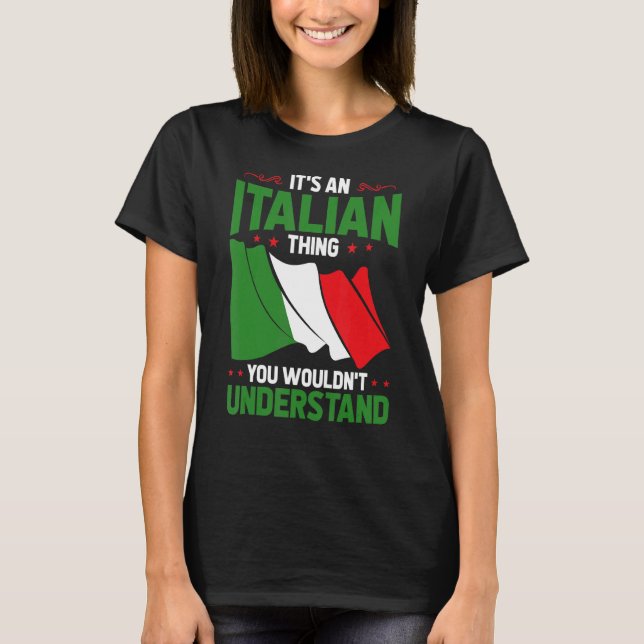It'S An Italian Thing You Wouldn'T Understand Ital T-Shirt (Front)