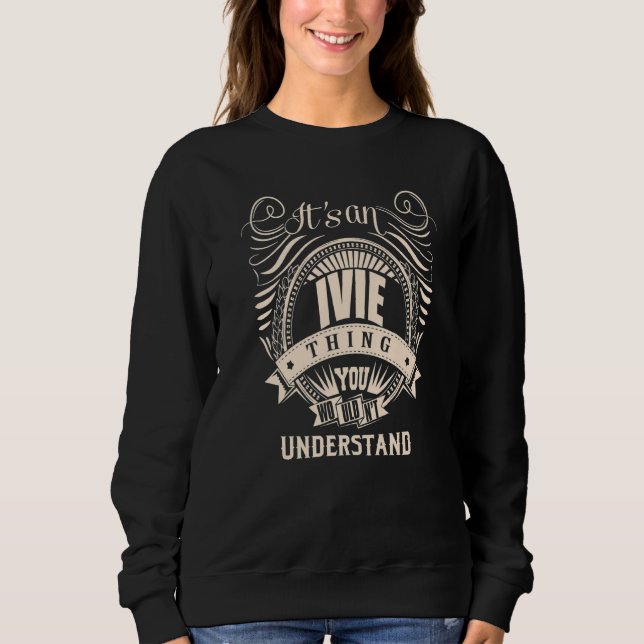 It's an IVIE thing you wouldn't understand Sweatshirt (Front)