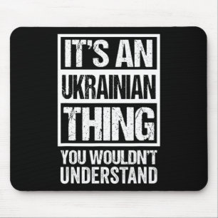 It's An Ukrainian Thing You Wouldn't Understand Uk Mouse Pad