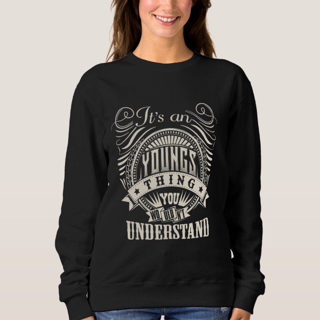 It's An YOUNGS Thing You Wouldn't Understand YOUNG Sweatshirt (Front)