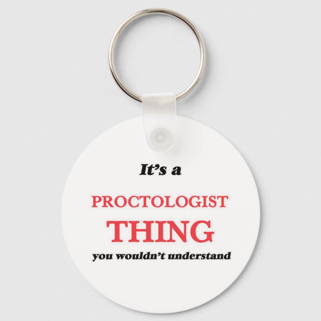 It's and Proctologist thing, you wouldn't understa Keychain (Front)