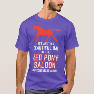 its another beautiful day at the red pony bar and  T-Shirt