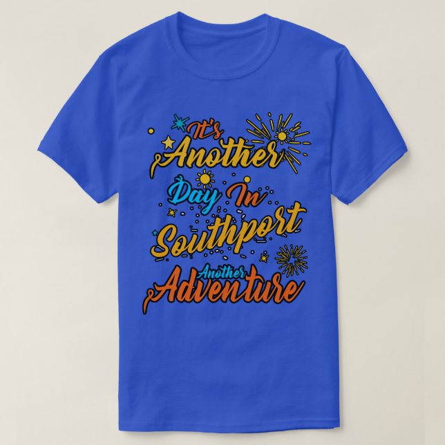Its another day in Southport another adventure T-Shirt (Design Front)