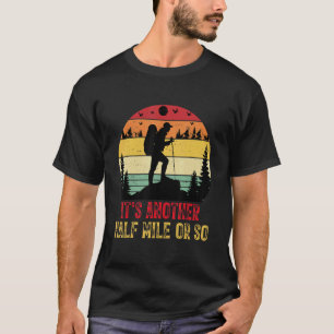 It's Another Half Mile Or So Hiking Camping Natur T-Shirt