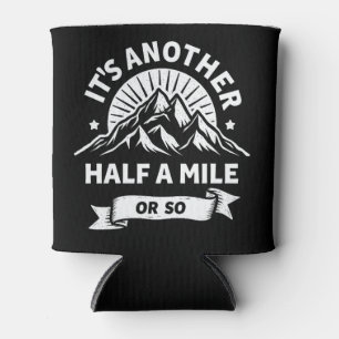 Its Another Half Mile Or So Mountain Hiking Gift Can Cooler