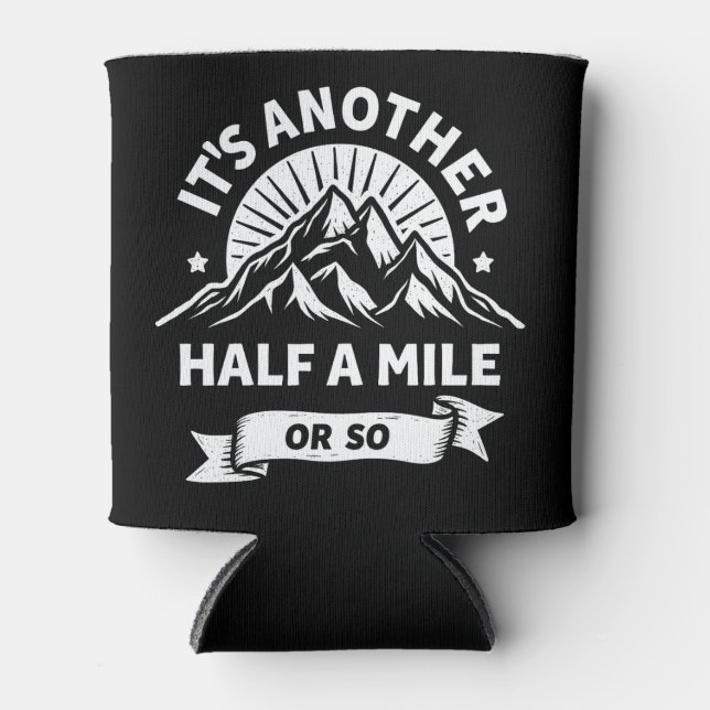 Its Another Half Mile Or So Mountain Hiking Gift Can Cooler (Front)