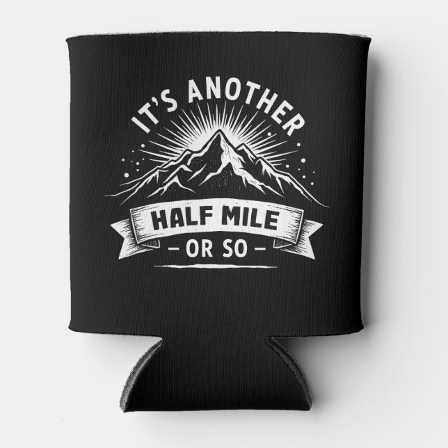 Its Another Half Mile Or So Mountain Hiking Gift Can Cooler (Front)